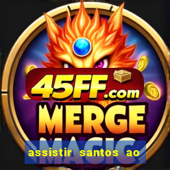 assistir santos ao vivo futemax